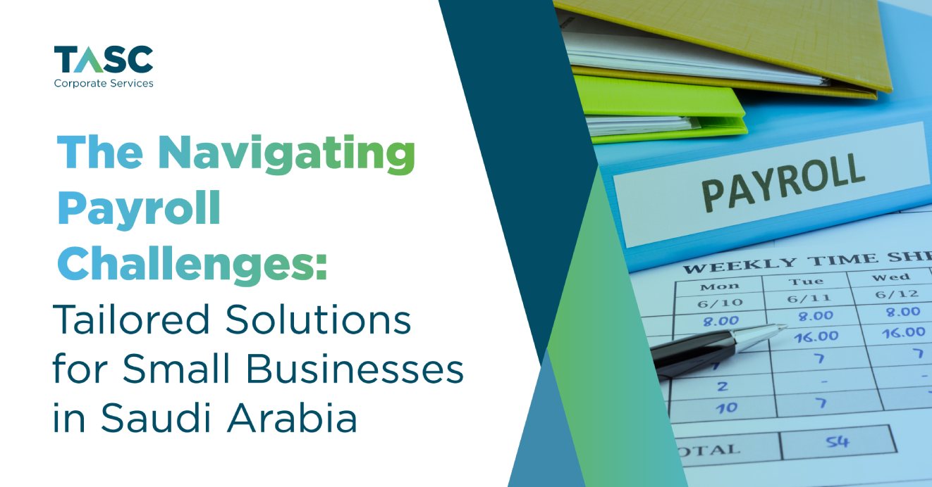 Navigating Payroll Challenges: Tailored Solutions for Small Businesses in Saudi Arabia