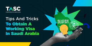 Tips and Tricks to Obtain a Working Visa in Saudi Arabia